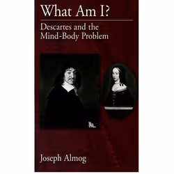 ISBN What Am I? ( Descartes and the Mind-Body Problem ), Joseph Almog, 160 pages, Anglais, Oxford University Press, 19/05/200 ...