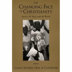 ISBN The Changing Face of Christianity ( Africa the West and the World ), Lamin Sanneh, Joel A. Carpenter, Anglais, Oxford Un ...