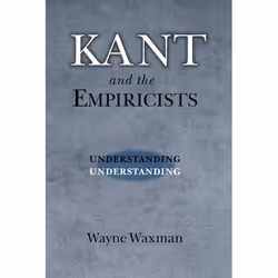 ISBN Kant and the Empiricists ( Understanding Understanding ), Wayne Waxman, 648 pages, Anglais, Oxford University Press, 28/ ...