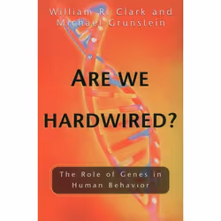 ISBN Are We Hardwired? ( The Role of Genes in Human Behavior ), William R. Clark, Michael Grunstein, 336 pages, Anglais, Oxfo ...