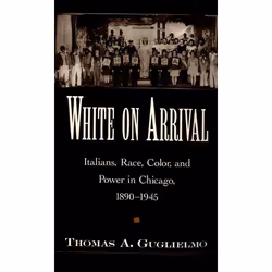 ISBN White on Arrival ( Italians Race Color and Power in Chicago 1890-1945 ), Thomas A. Guglielmo, Anglais, Oxford University ...