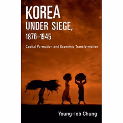 ISBN Korea under Siege 1876-1945 ( Capital Formation and Economic Transformation ), Young-Iob Chung, Anglais, Oxford Universi ...