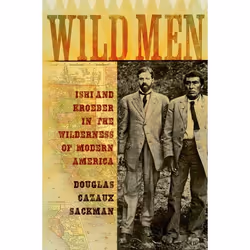 ISBN Wild Men ( Ishi and Kroeber in the Wilderness of Modern America ), Douglas Cazaux Sackman, Anglais, Oxford University Pr ...
