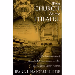 ISBN When Church Became Theatre ( The Transformation of Evangelical Architecture and Worship in Nineteenth-Century America ), ...