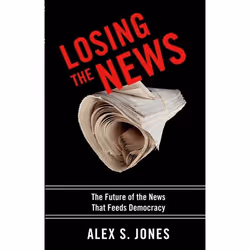 ISBN Losing the News ( The Future of the News That Feeds Democracy ), Alex S. Jones, 256 pages, Anglais, Oxford University Pr ...