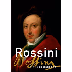 ISBN Rossini ( His Life and Works ), Richard Osborne, 432 pages, Anglais, Oxford University Press, 25/10/2007, unisexe