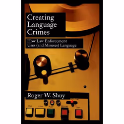 ISBN Creating Language Crimes ( How Law Enforcement Uses (and Misuses) Language ), Roger W. Shuy, 208 pages, Anglais, Oxford  ...