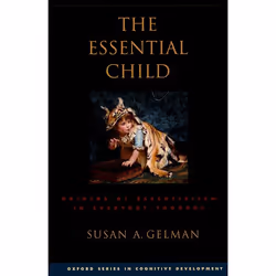 ISBN The Essential Child ( Origins of Essentialism in Everyday Thought ), Susan A. Gelman, Anglais, Oxford University Press, ...