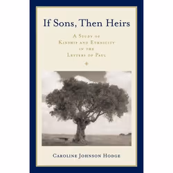 ISBN If Sons Then Heirs ( A Study of Kinship and Ethnicity in the Letters of Paul ), Caroline Johnson Hodge, 240 pages, Angla ...