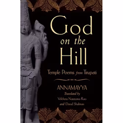 ISBN God on the Hill ( Temple Poems from Tirupati ), Annamayya, Velcheru Narayana Rao, David Shulman, 160 pages, Anglais, Oxf ...