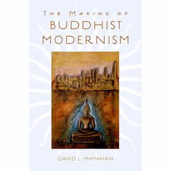 ISBN The Making of Buddhist Modernism, David L. McMahan, 320 pages, Anglais, Oxford University Press, 20/11/2008, unisexe