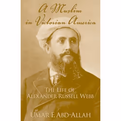 ISBN A Muslim in Victorian America ( The Life of Alexander Russell Webb ), Umar F. Abd-Allah, 400 pages, Anglais, Oxford Univ ...