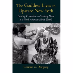 ISBN The Goddess Lives in Upstate New York ( Breaking Convention and Making Home at a North American Hindu Temple ), Corinne  ...