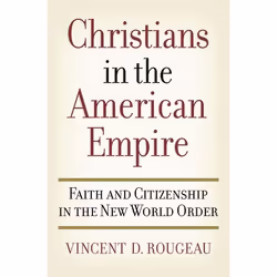 ISBN Christians in the American Empire ( Faith and Citizenship in the New World Order ), Vincent D. Rougeau, 248 pages, Angla ...