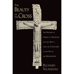 ISBN The Beauty of the Cross ( The Passion of Christ in Theology and the Arts from the Catacombs to the Eve of the Renaissance )