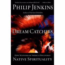 ISBN Dream Catchers ( How Mainstream America Discovered Native Spirituality ), Philip Jenkins, 320 pages, Anglais, Oxford Uni ...