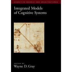 Integrated Models of Cognitive Systems, Cognitive Models and Architectures