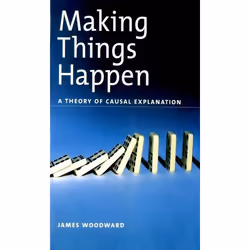 ISBN Making Things Happen ( A Theory of Causal Explanation ), James Woodward, 432 pages, Anglais, Oxford University Press, 29 ...