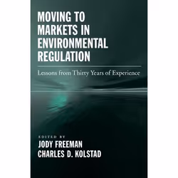 ISBN Moving to Markets in Environmental Regulation ( Lessons from Twenty Years of Experience ), Jody Freeman, Charles D. Kols ...