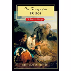 ISBN Triumph of the Fungi ( A Rotten History ), Nicholas P. Money, Anglais, Oxford University Press, 21/09/2006, unisexe, 1 p ...