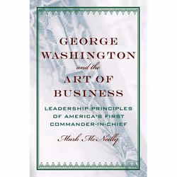 ISBN George Washington and the Art of Business ( The Leadership Principles of America's First Commander-in-Chief ), Mark McNe ...
