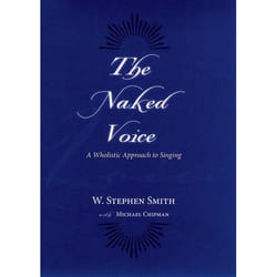 The Naked Voice: A Wholistic Approach To Singing (Hardcover)