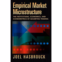 ISBN Empirical Market Microstructure ( The Institutions Economics and Econometrics of Securities Trading ), Joel Hasbrouck, A ...