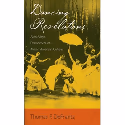 ISBN Dancing Revelations ( Alvin Ailey's Embodiment of African American Culture ), Thomas F. DeFrantz, 320 pages, Anglais, Ox ...