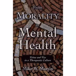 ISBN From Morality to Mental Health ( Virtue and Vice in a Therapeutic Culture ), Mike W. Martin, 248 pages, Anglais, Oxford ...