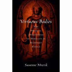 ISBN Virtuous Bodies ( The Physical Dimensions of Morality in Buddhist Ethics ), Susanne Mrozik, 200 pages, Anglais, Oxford U ...