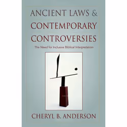 ISBN Ancient Laws and Contemporary Controversies ( The Need for Inclusive Interpretation ), Cheryl Anderson, 256 pages, Angla ...