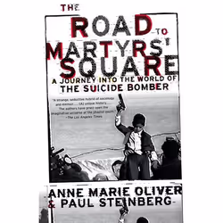 ISBN The Road to Martyrs' Square ( A Journey into the World of the Suicide Bomber ), Anne Marie Oliver, Paul F. Steinberg, An ...