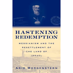 ISBN Hastening Redemption ( Messianism and the Resettlement of the Land of Israel ), Arie Morgenstern, Joel A. Linsider, 304  ...