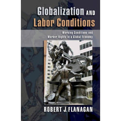Globalization and Labor Conditions, A   Hodder Arnold Publication