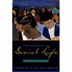 ISBN The Meanings of Social Life ( A Cultural Sociology ), Jeffrey C. Alexander, 312 pages, Anglais, Oxford University Press, ...