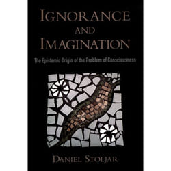 ISBN Ignorance and Imagination ( The Epistemic Origin of the Problem of Consciousness )