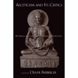 ISBN Asceticism and Its Critics ( Historical Accounts and Comparative Perspectives ), Oliver Freiberger, 268 pages, Anglais,  ...