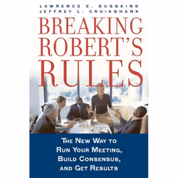 ISBN Breaking Robert's Rules ( The New Way to Run Your Meeting Build Consensus and Get Results ), Anglais, Livre broché, 240  ...