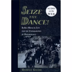 ISBN Seize the Dance ( BaAka Musical Life and the Ethnography of Performance ), Michelle Kisliuk, 244 pages, Anglais, Oxford ...
