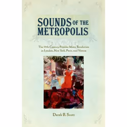 ISBN Sounds of the Metropolis ( The 19th-Century Popular Music Revolution in London New York Paris and Vienna ), Anglais, Liv ...