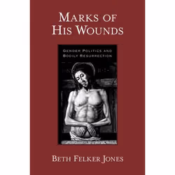 ISBN Marks of His Wounds ( Gender Politics and Bodily Resurrection ), Beth Felker Jones, 168 pages, Anglais, Oxford Universit ...