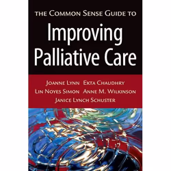 ISBN The Common Sense Guide to Improving Palliative Care, Joanne Lynn M.D., Ekta Chaudhry, Lin Noyes Simon, Anne M. Wilkinson ...