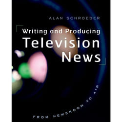 Writing and Producing Television News by Schroeder & Alan Associate Professor of Journalism & Associate Professor of Journalism & Northeastern University