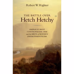 ISBN The Battle over Hetch Hetchy ( America's Most Controversial Dam and the Birth of Modern Environmentalism ), Robert W. Ri ...