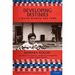 ISBN Destiny and Development ( A Mayan Midwife and Town ), Barbara Rogoff, Anglais, Oxford University Press, 05/05/2011, unis ...