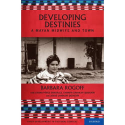 Developing Destinies: A Mayan Midwife and Town Barbara Rogoff