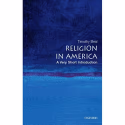 ISBN Religion in America: A Very Short Introduction, Timothy Beal, 144 pages, Anglais, Oxford University Press, 25/09/2008, u ...