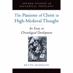 ISBN The Passions of Christ in High-Medieval Thought ( An Essay on Christological Development ), Kevin Madigan, 158 pages, An ...