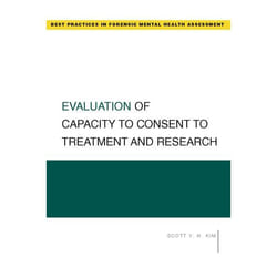 Evaluation of Capacity to Consent to Treatment and Research, Best Practicesin Forensic Mental Health Assessment