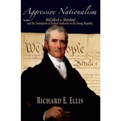 ISBN Aggressive Nationalism ( McCulloch v. Maryland and the Foundation of Federal Authority in the Young Republic ), Richard  ...